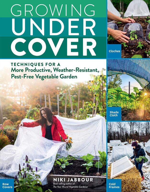 

Growing Under Cover: Techniques for a More Productive, Weather-Resistant, Pest-Free Vegetable Garden
