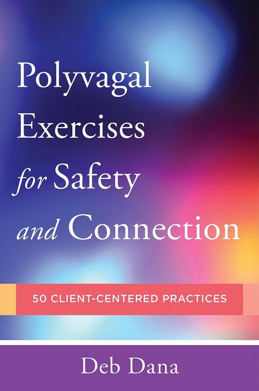 

Polyvagal Exercises for Safety and Connection: 50 Client-Centered Practices
