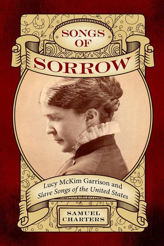 

Songs of Sorrow: Lucy McKim Garrison and Slave Songs of the United States