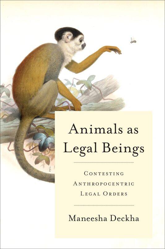 

Animals as Legal Beings: Contesting Anthropocentric Legal Orders