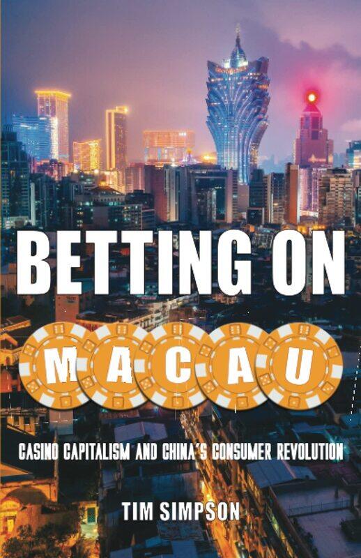 

Betting on Macau: Casino Capitalism and China's Consumer Revolution Volume 35