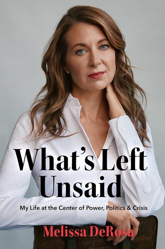 

What's Left Unsaid: My Life at the Center of Power, Politics & Crisis