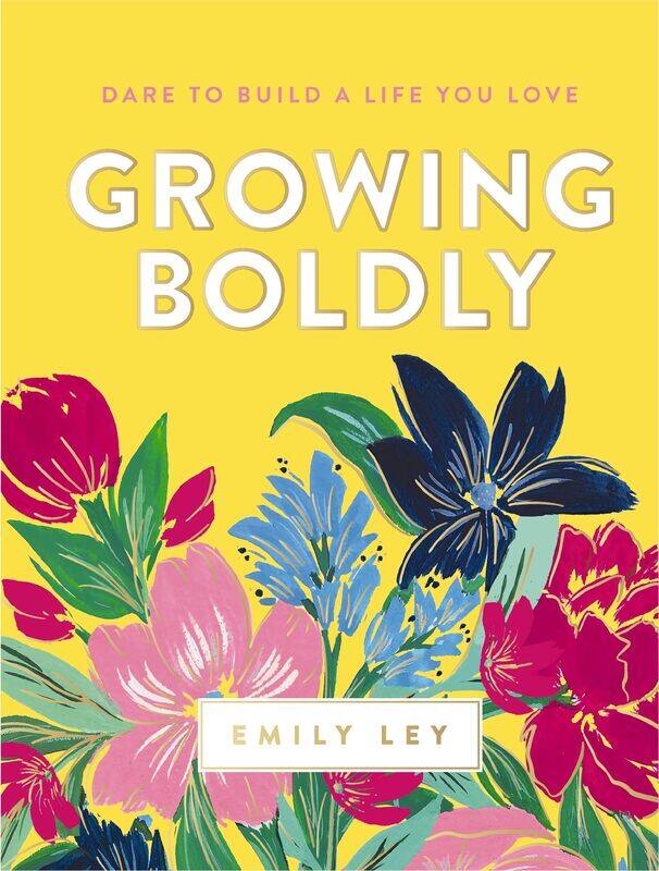 

Growing Boldly: Dare to Build a Life You Love