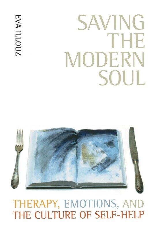 

Saving the Modern Soul: Therapy, Emotions, and the Culture of Self-Help