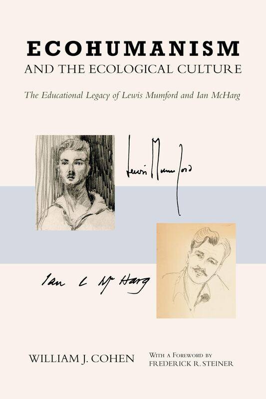 

Ecohumanism and the Ecological Culture: The Educational Legacy of Lewis Mumford and Ian McHarg