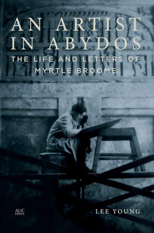 

An Artist in Abydos: The Life and Letters of Myrtle Broome