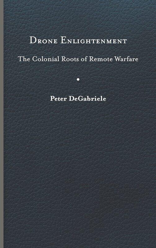 

Drone Enlightenment: The Colonial Roots of Remote Warfare