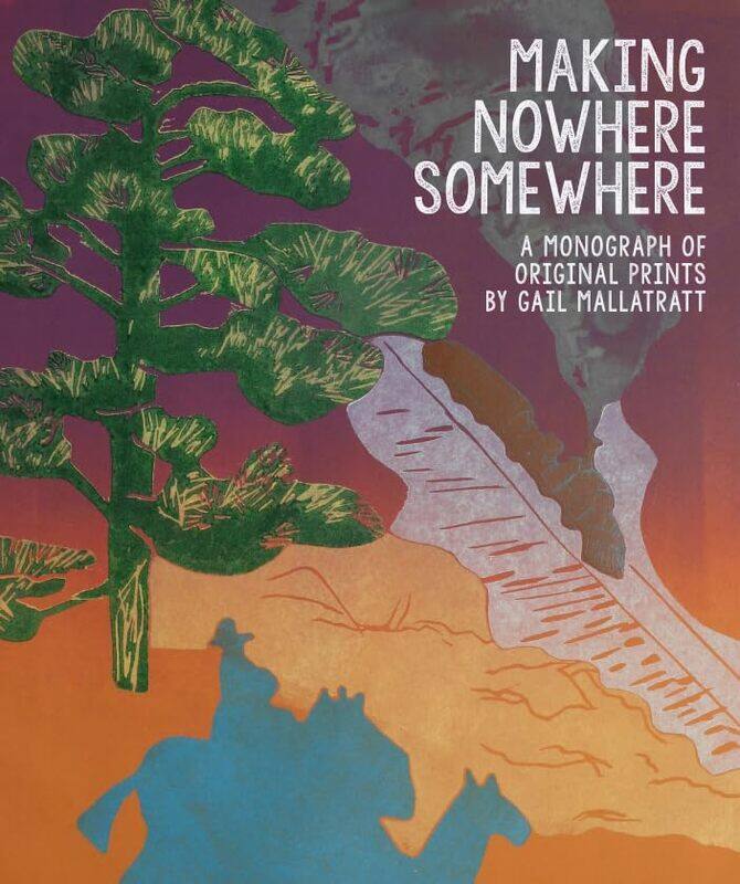 

Making Nowhere Somewhere: A Monograph of Original Prints