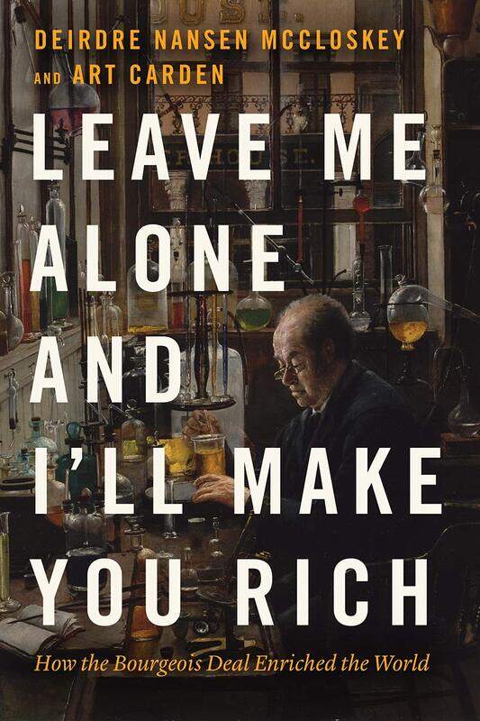 

Leave Me Alone and I'll Make You Rich: How the Bourgeois Deal Enriched the World