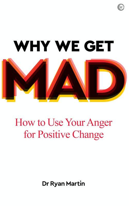 

Why We Get Mad: How to Use Your Anger for Positive Change