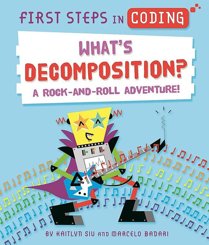 

First Steps in Coding: What's Decomposition: A rock-and-roll adventure!
