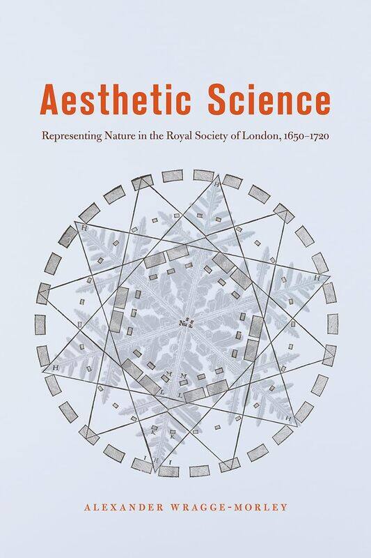 

Aesthetic Science: Representing Nature in the Royal Society of London, 1650-1720