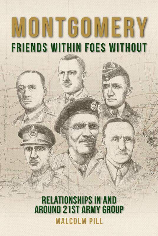 

Montgomery: Friends Within, Foes Without: Relationships In and Around 21st Army Group
