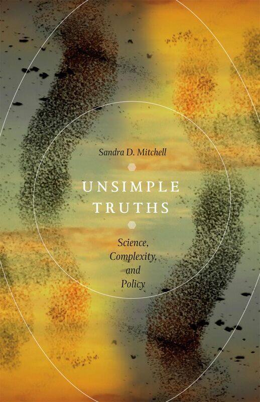 

Unsimple Truths: Science, Complexity, and Policy