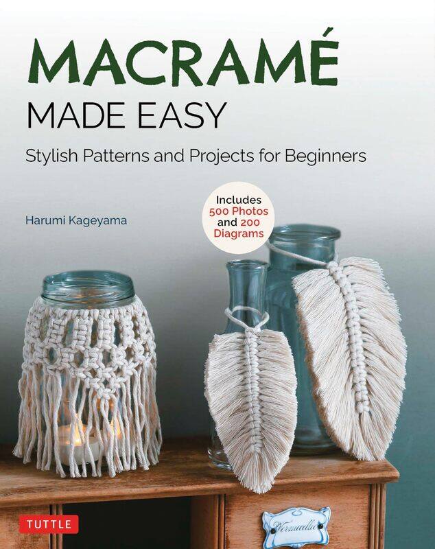 

Macrame Made Easy: Stylish Patterns and Projects for Beginners (over 550 photos and 200 diagrams)