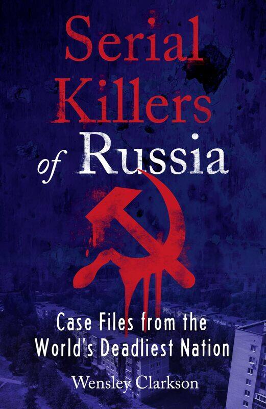 

Serial Killers of Russia: Case Files from the World's Deadliest Nation
