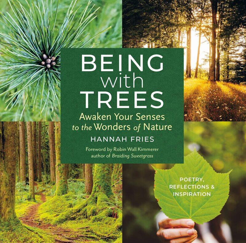 

Being with Trees: Awaken Your Senses to the Wonders of Nature; Poetry, Reflections & Inspiration