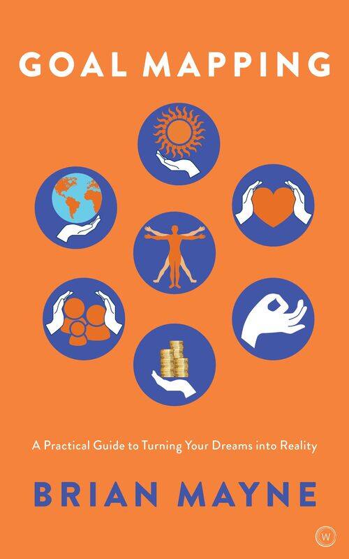 

Goal Mapping: A Practical Guide to Turning Your Dreams Into Reality
