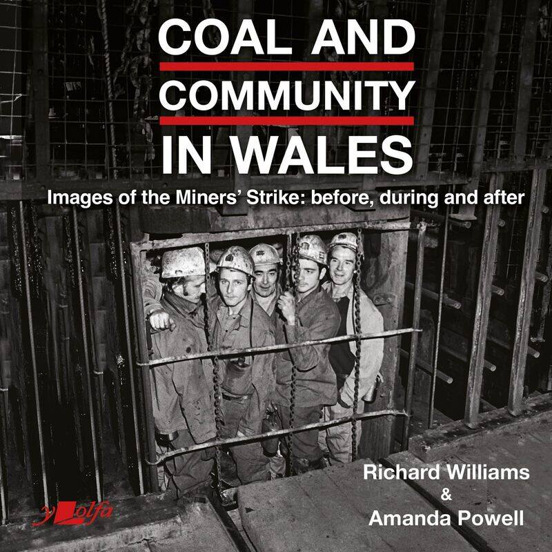 

Coal and Community in Wales: Images of the Miners' Strike, Before and After