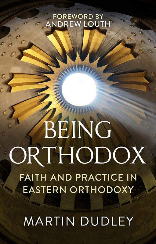 

SPCK Publishing Being Orthodox: Faith and Practice in Eastern Orthodoxy