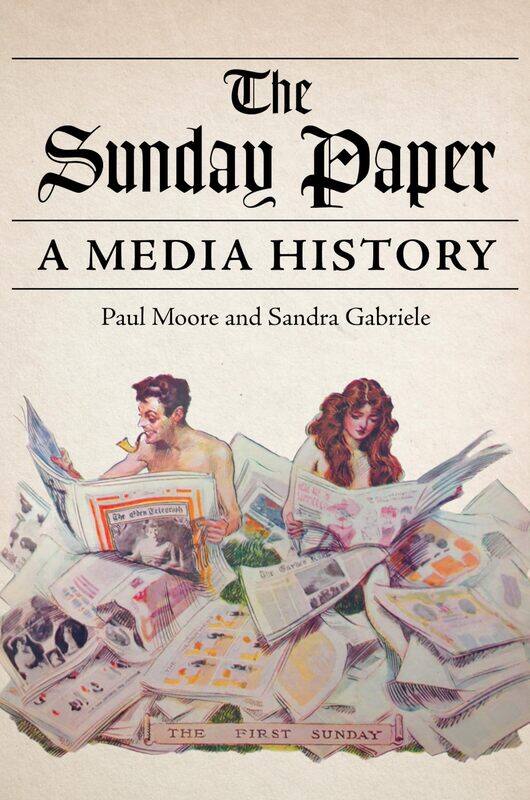 

University of Illinois Press The Sunday Paper: A Media History