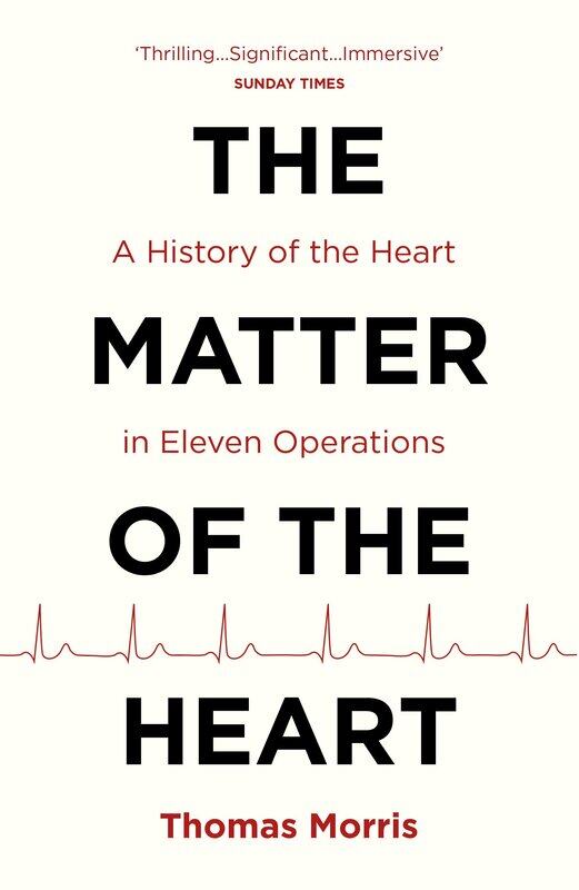 

The Matter of the Heart: A History of the Heart in Eleven Operations