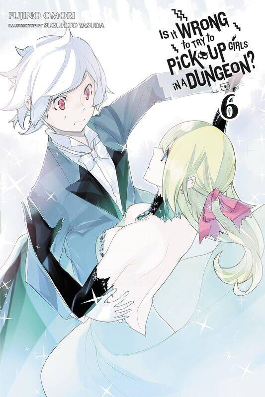 

Is It Wrong to Try to Pick Up Girls in a Dungeon, Vol. 6 (light novel)