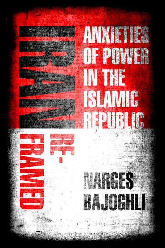 

Iran Reframed: Anxieties of Power in the Islamic Republic