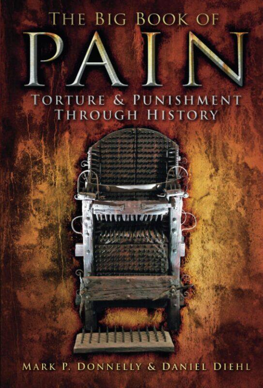 

The History Press Big Book of Pain: Torture and Punishment Through