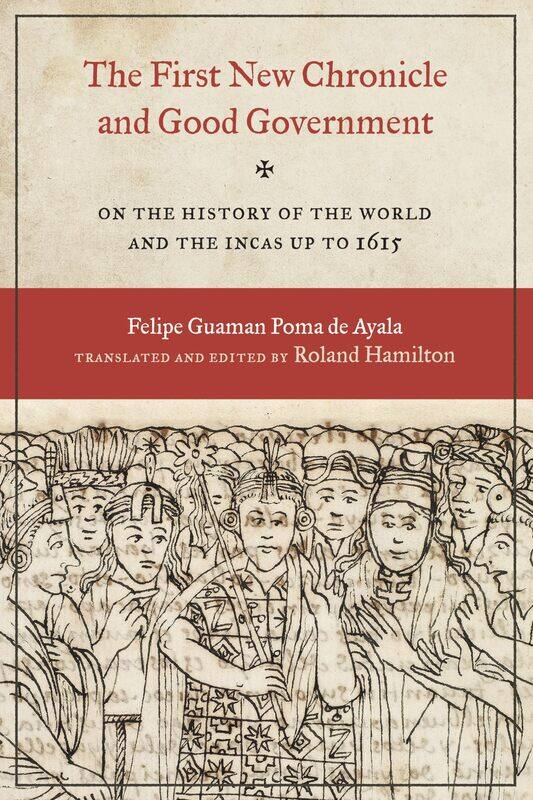 

The First New Chronicle and Good Government: On the History of the World and the Incas up to 1615