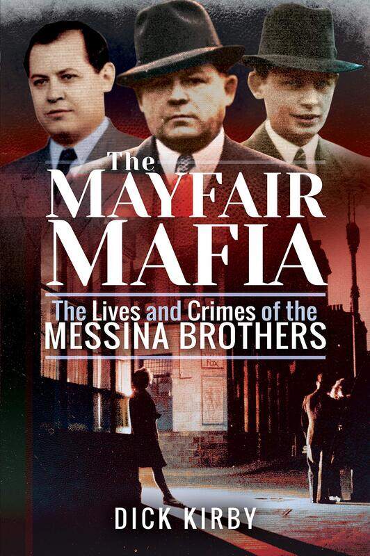 

The Mayfair Mafia: The Lives and Crimes of the Messina Brothers