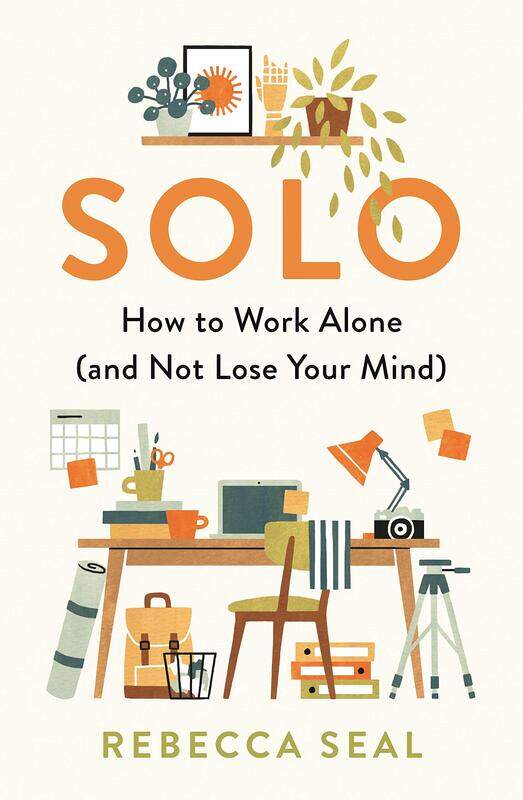 

Solo: How to Work Alone (and Not Lose Your Mind)