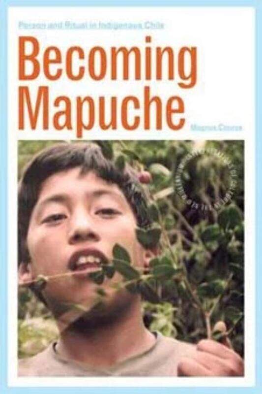 

Becoming Mapuche: Person and Ritual in Indigenous Chile