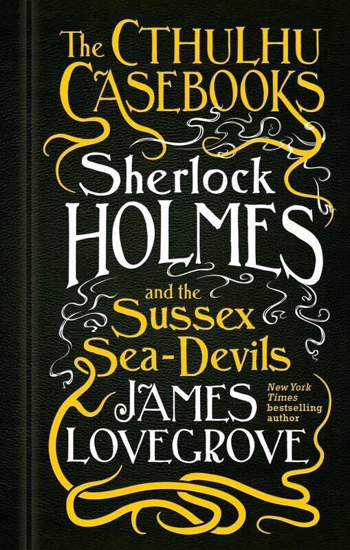 

The Cthulhu Casebooks - Sherlock Holmes and the Sussex Sea-Devils
