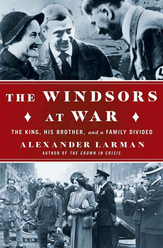 

The Windsors at War: The King, His Brother, and a Family Divided