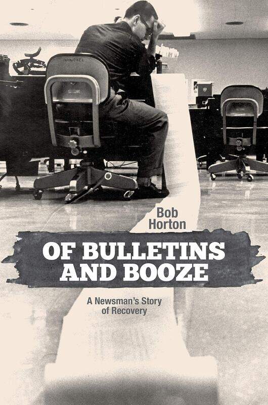 

Of Bulletins and Booze: A Newsman's Story of Recovery