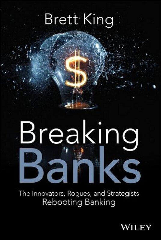 

Breaking Banks - The Innovators, Rogues, and Strategists Rebooting Banking