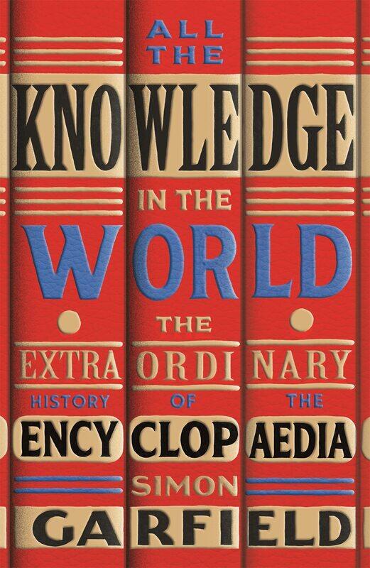 

All the Knowledge in the World: The Extraordinary History of the Encyclopaedia by the bestselling author of JUST MY TYPE