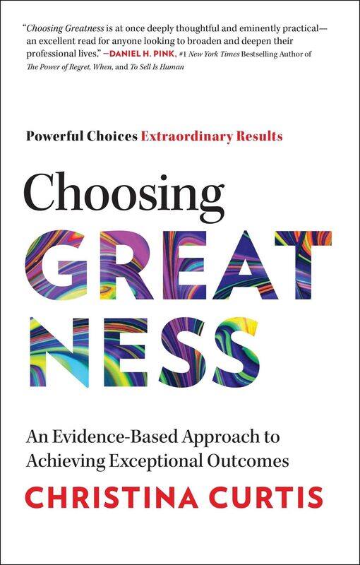 

Choosing Greatness: An Evidence-Based Approach to Achieving Exceptional Outcomes