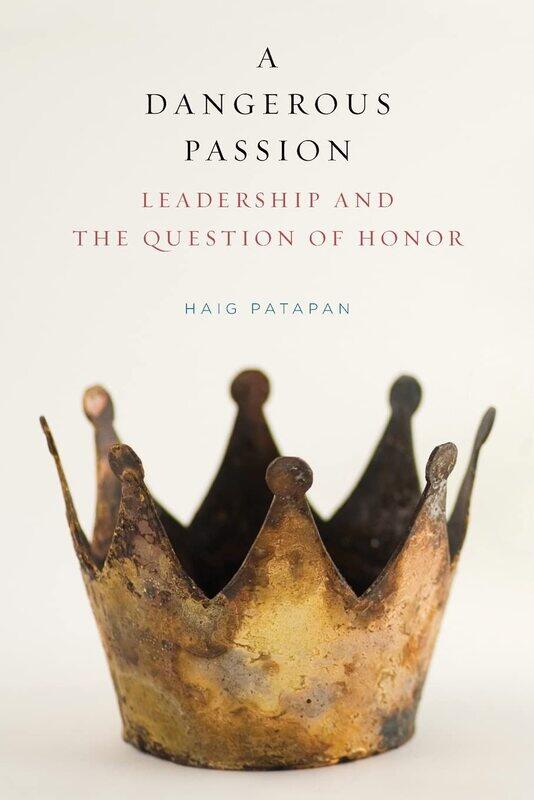 

A Dangerous Passion: Leadership and the Question of Honor