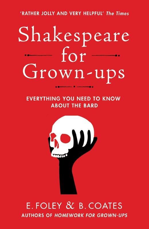 

Shakespeare for Grown-ups: Everything you Need to Know about the Bard