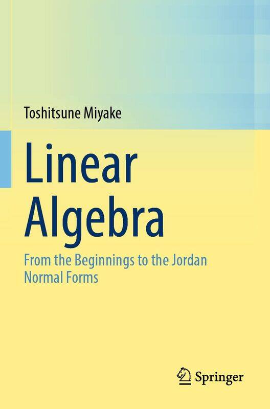 

Springer Linear Algebra: From the Beginnings to the Jordan Normal Forms