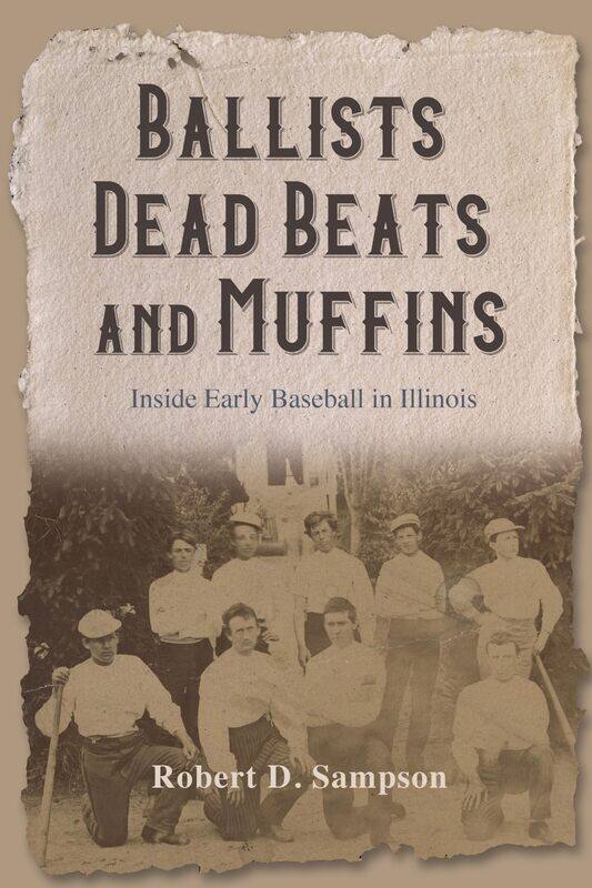 

Ballists, Dead Beats, and Muffins: Inside Early Baseball in Illinois