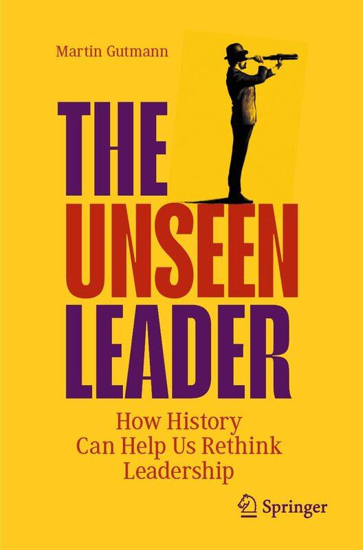

The Unseen Leader: How History Can Help Us Rethink Leadership