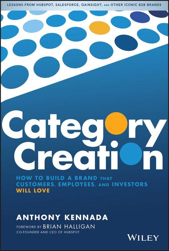 

Category Creation: How to Build a Brand that Customers, Employees, and Investors Will Love