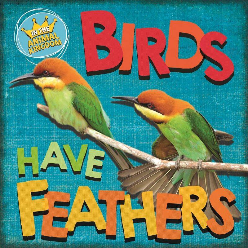 

In the Animal Kingdom: Birds Have Feathers