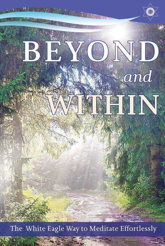 

Beyond and within: The White Eagle Way of Effortless Meditation