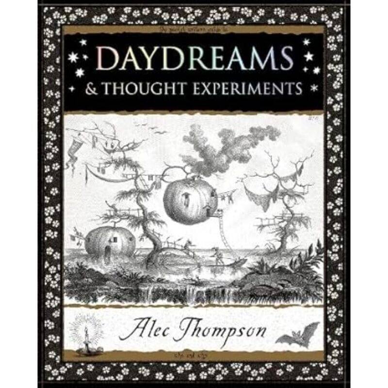 

Daydreams: & Thought Experiments