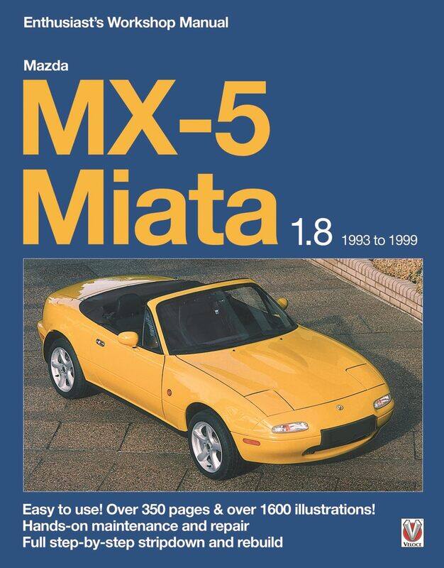 

Mazda MX-5 Miata 1.8 1993 to 1999 Enthusiast's Workshop Manual: Easy to Use! Over 350 Pages & Over 1600 Illustrations!