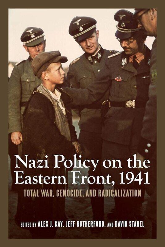 

Nazi Policy on the Eastern Front, 1941: Total War, Genocide, and Radicalization